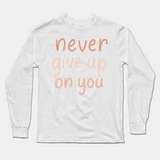 never give up on you Long Sleeve T-Shirt